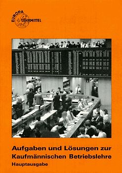 Kaufmännische Betriebslehre - Hauptausgabe. Aufgaben und Lösungen