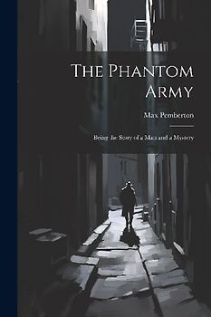The Phantom Army: Being the Story of a Man and a Mystery