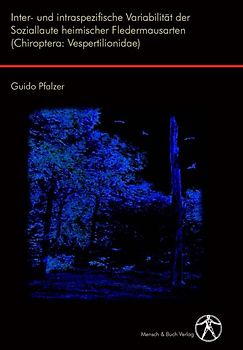 Inter- und intraspezifische Variabilität der Soziallaute heimischer Fledermausarten (Chiroptera: Vespertilionidae)