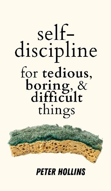 Self-Discipline for Tedious, Boring, and Difficult Things