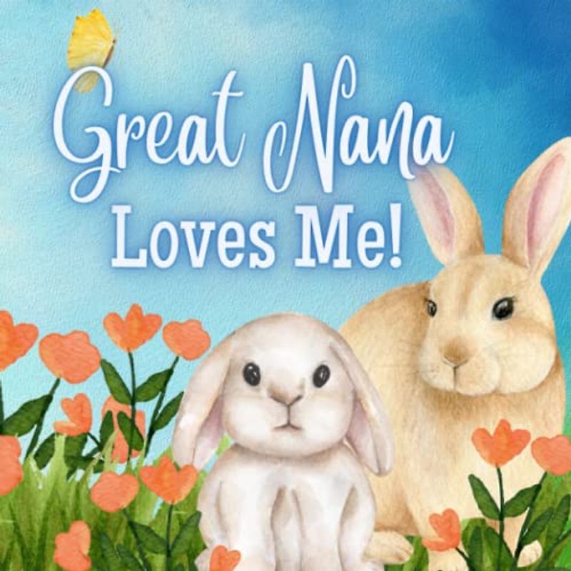 Great Nana Loves Me!: A Rhyming Story for Grandchildren!