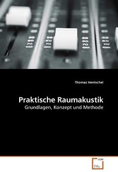 Praktische Raumakustik: Grundlagen, Konzept und Methode - Hentschel, Thomas