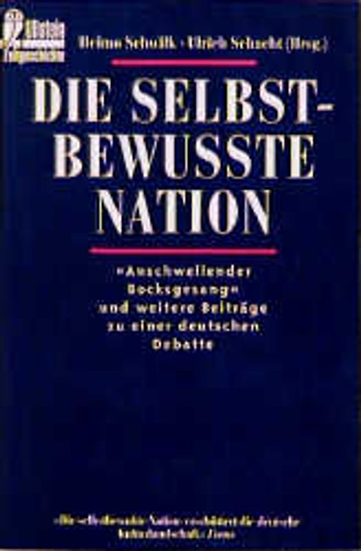 Die selbstbewusste Nation. "Anschwellender Bocksgesang" und weitere Beiträge zu einer deutschen Debatte