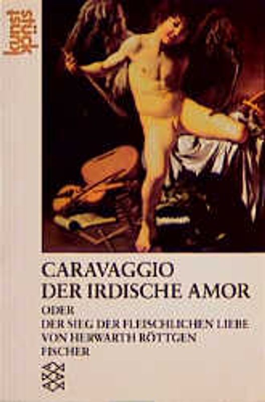 Caravaggio: Der Irdische Amor oder Der Sieg der fleischlichen Liebe