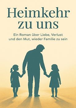 „Heimkehr zu uns“ Ein Buch über Liebe, Verlust und den Mut,wieder Familie zu sein.