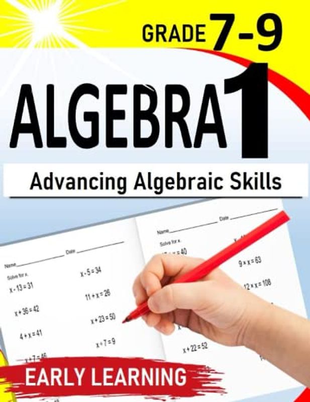 Algebra 1: Advancing Algebraic Skills | A Self-Paced Workbook for 7th-9th Grade Students |500+ Practice Exercises with Step by Step solutions