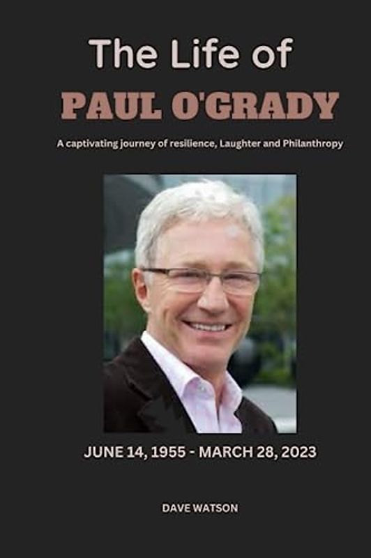 The Life of Paul O'Grady: The Biography, Career, Legacy, Facts and Cause of Death of the Legendary British Comedian, Actor and Presenter (Books of Legends)