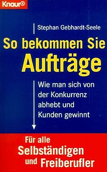 So bekommen Sie Aufträge. Wie man sich von der Konkurrenz abhebt und Kunden gewinnt