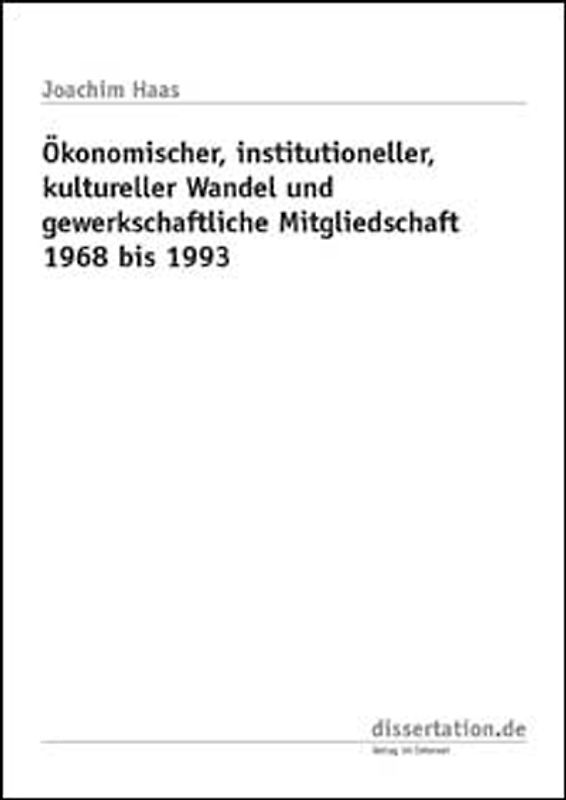 Ökonomischer, institutioneller, kultureller Wandel und gewerkschaftliche Mitgliedschaft 1968 bis 1993