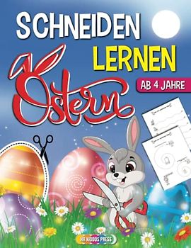 Schneiden Lernen ab 4 Jahre Ostern: Oster Ausschneidebuch für Kinder mit dem Scherenführerschein - Ideales Bastelbuch für Kindergarten, Vorschule und Grundschule