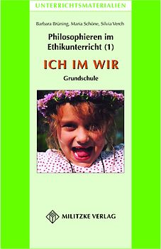 Philosophieren im Ethikunterricht - Methoden mit inhaltlichen BausteinenTeil 1: ICH IM WIR
