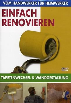 Vom Handwerker für Heimwerker: Einfach Renovieren (Tapetenwechsel und Wandgestaltung) DVD