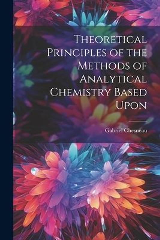 Theoretical Principles of the Methods of Analytical Chemistry Based Upon