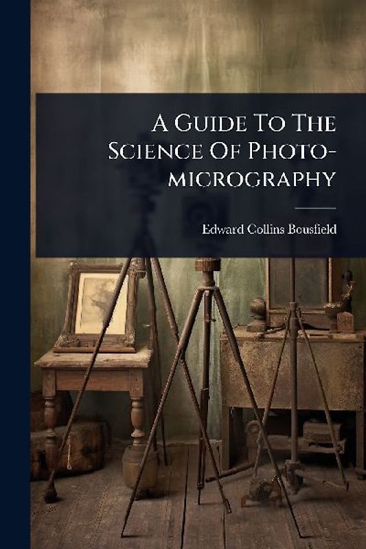 A Guide To The Science Of Photo-micrography