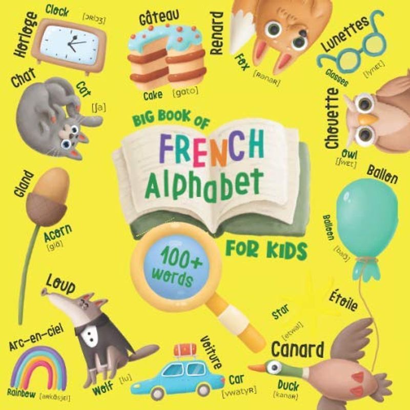 Big Book of French Alphabet for Kids: English-French Book for Kids - 100+ Words with Illustrations, Translation, and Pronunciation