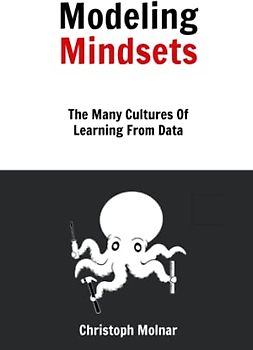 Modeling Mindsets: The Many Cultures Of Learning From Data
