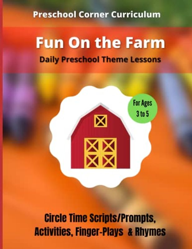 Fun On The Farm - Daily Preschool Theme Lessons: Circle Time Scripts/Prompts, Activities, Finger-Plays & Rhymes (Preschool Curriculum Lesson Plans)
