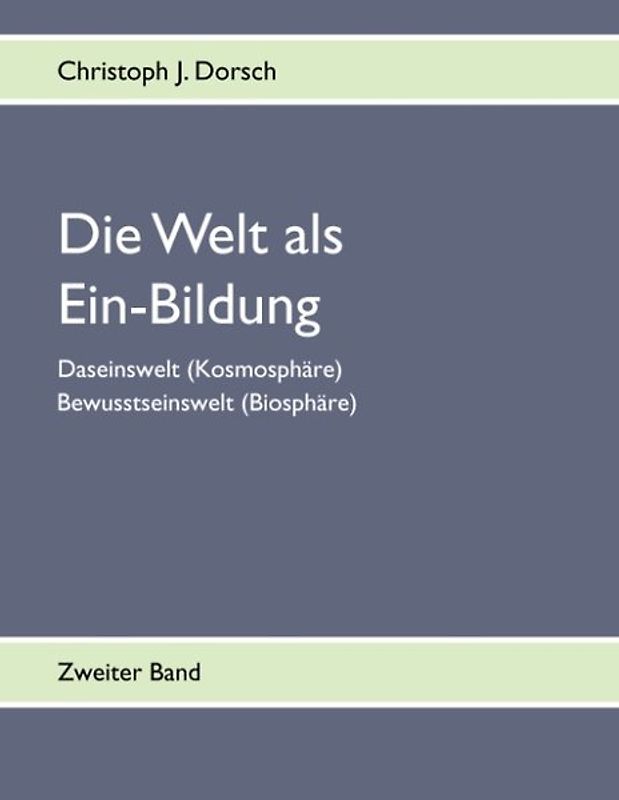 Die Welt als Ein-Bildung - Bd. II