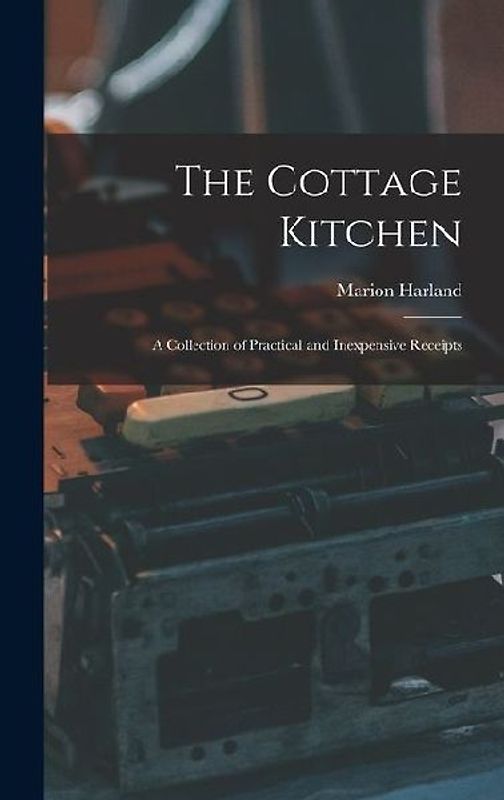 The Cottage Kitchen: A Collection of Practical and Inexpensive Receipts