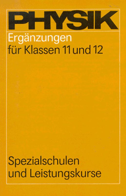 Physik Ergänzungen für Klassen 11 und 12. Spezialschulen und Leistungskurse
