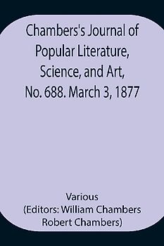 Chambers'S Journal Of Popular Literature, Science, And Art, No. 688. March 3, 1877.