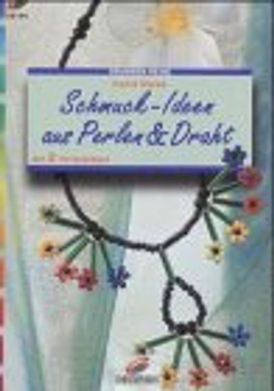 Schmuckideen aus Perlen und Draht. Mit 2 Vorlagebögen