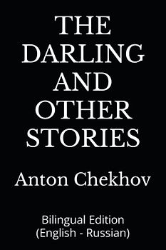 THE DARLING AND OTHER STORIES: Bilingual Edition (English - Russian)