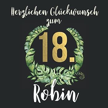 Herzlichen Glückwunsch zum 18. Robin: Das mit Vornamen personalisierte Fotoalbum I Erinnerungsbuch I Eintragealbum mit durchdachten Vorlagenseiten für ... 18. Geburtstag für Sohn, Freund, Bruder etc.
