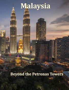 Malaysia Beyond the Petronas Towers: Discovering Malaysia: A Journey through its Culture, Cuisine, and Natural Wonders (Places Around The World That ... Breath Away, Tourism Guide Book, Band 70)