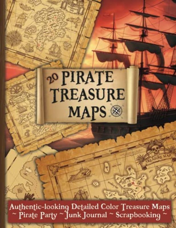 Treasure Maps for a Pirate Party, Junk Journal, or Scrapbooking: 20 Authentic-looking Detailed Color Pirate Treasure Maps
