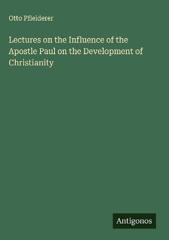 Lectures on the Influence of the Apostle Paul on the Development of Christianity