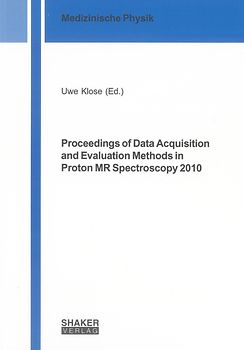 Proceedings of Data Acquisition and Evaluation Methods in Proton MR Spectroscopy 2010