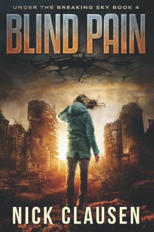 Blind Pain: A Post-Apocalyptic Survival Thriller (Under the Breaking Sky, Band 4)