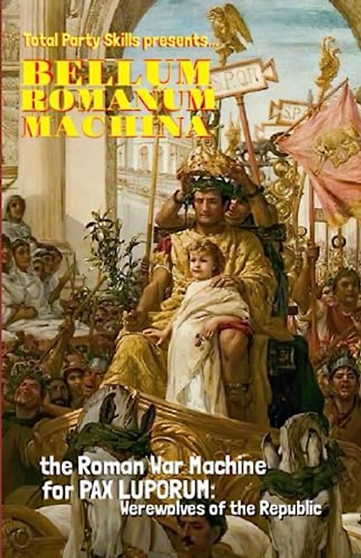 Bellum Romanum Machina: the Roman War Machine for PAX LUPORUM Werewolves of the Republic