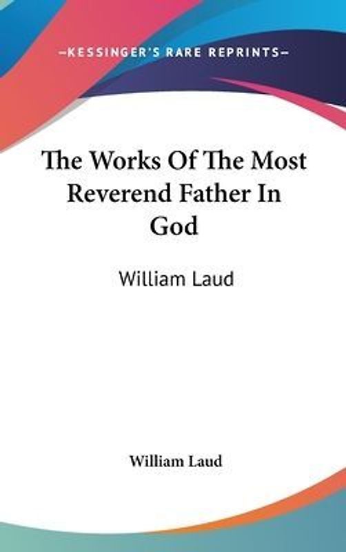 The Works Of The Most Reverend Father In God