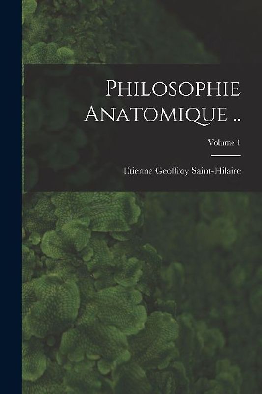 Philosophie anatomique ..; Volume 1