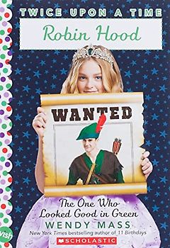 Robin Hood, the One Who Looked Good in Green (Twice Upon a Time #4), Volume 4