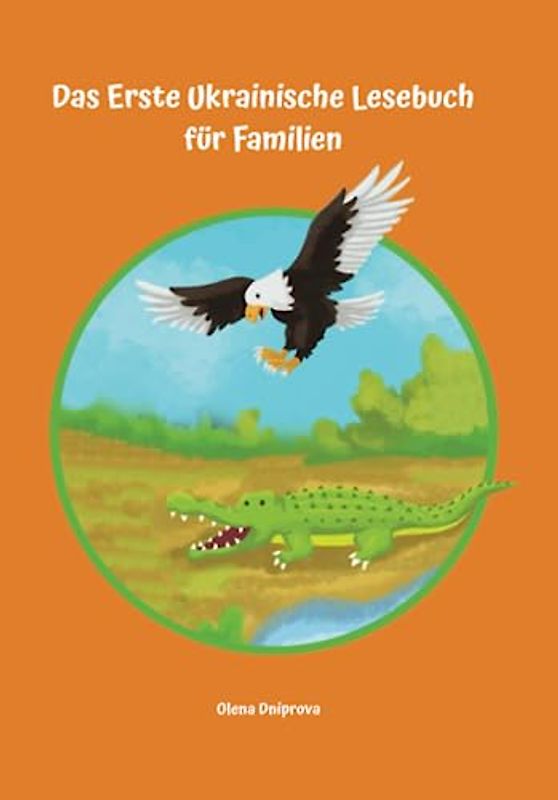 Das Erste Ukrainische Lesebuch für Familien: Stufe A1 und A2 Zweisprachig mit Ukrainisch-deutscher Übersetzung (Gestufte Ukrainische Lesebücher, Band 1)