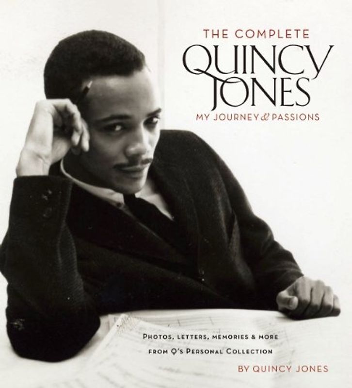 The Complete Quincy Jones: My Journey & Passions: Photos. Letters, Memories and More from Q's Personal Collection: My Journey, My Passions : Photos and Mementos from Q's Personal Collection - Quincy Jones
