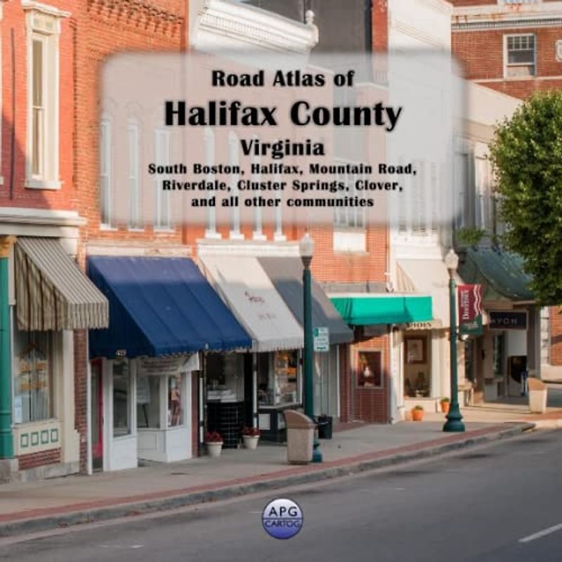 Road Atlas of Halifax County, Virginia: South Boston, Halifax, Mountain Road, Riverdale, Cluster Springs, Clover, and all other communities