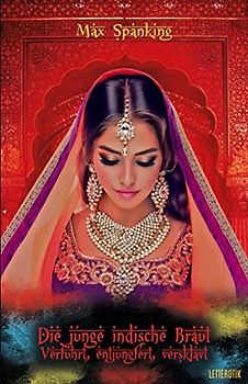 Die junge indische Braut: Verführt, entjungfert, versklavt