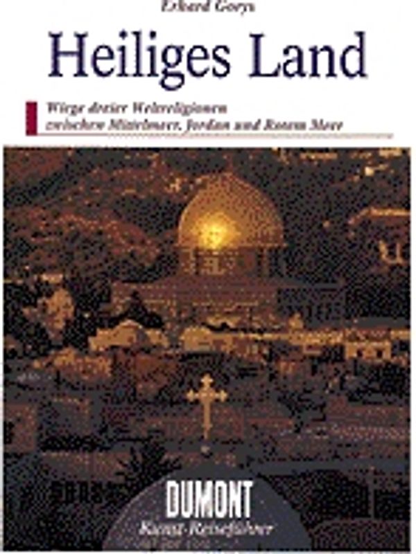 Heiliges Land. Wiege dreier Weltreligionen zwischen Mittelmeer, Jordan und Rotem Meer