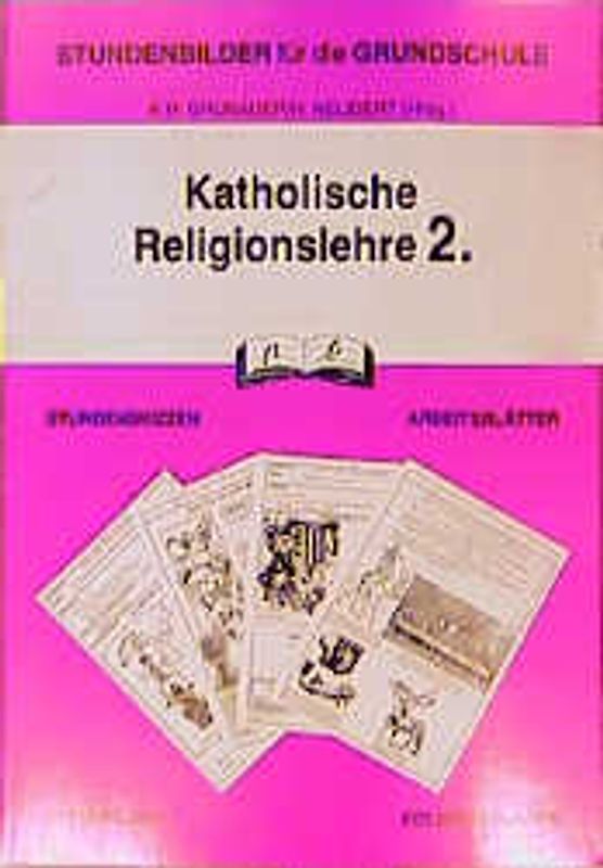 Katholische Religionslehre. Stundenbilder für die Unterrichtspraxis / 2. Jahrgangsstufe