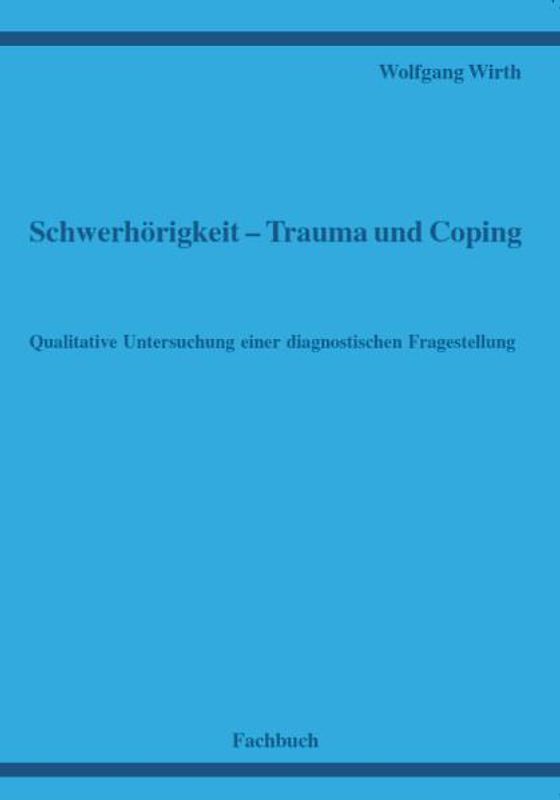 Schwerhörigkeit - Trauma und Coping - Qualitative Untersuchung einer diagnostischen Fragestellung