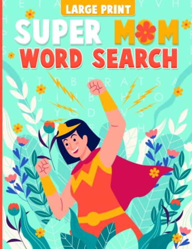 Super Mom Word Search Activity Puzzle Book for Woman, Moms, Grandma's and Nana's: 101 Word Puzzle in Large Print to Keep the Brain Active and Healthy