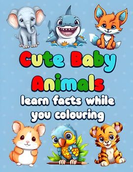Cute Baby Animals Frendly Cartoon Illustrations:: Easy Coloring Pages, 50 Animals With Facts About Each Animal