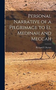 Personal Narrative of a Pilgrimage to El Medinah and Meccah
