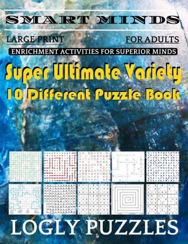 Smart Minds -Variety 10 Different Puzzle Book For Adults: Ultimate Variety Puzzles Large-Print Word Search, Word Maze .Word Spiral ,Word Angles, ... Crossword And Sudoku Easy , Medium And Hard