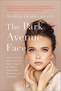 Park Avenue Face: Secrets and Tips from a Top Facial Plastic Surgeon for Flawless, Undetectable Procedures and Treatments