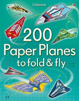 200 Paper Planes to Fold and Fly